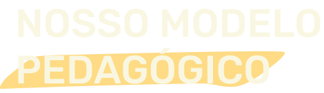 Nosso modelo pedagógico